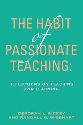 The Habit of Passionate Teaching: Reflections on Teaching For Learning