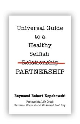 Universal Guide to a Healthy Selfish Relationship/Partnership