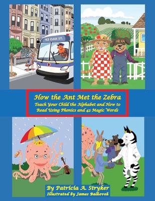 How the Ant Met the Zebra: Teach Your Child the Alphabet and How to Read Using Phonics and 42 Magic Words