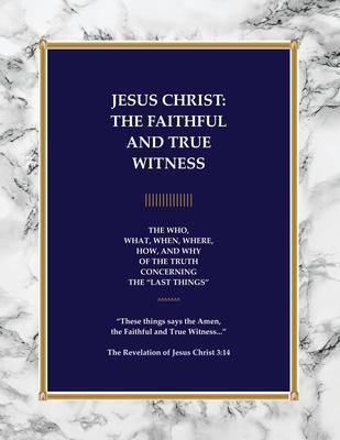 Jesus Christ: The Faithful and True Witness