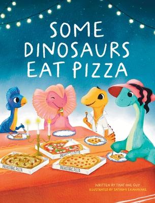 Some Dinosaurs Eat Pizza