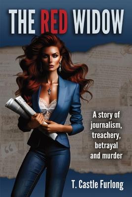 The Red Widow: A Story of Journalism, Treachery, Betrayal and Murder