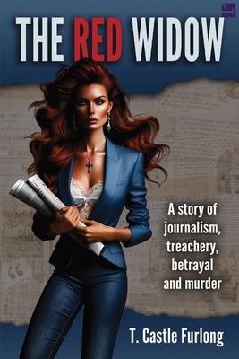 The Red Widow: A Story of Journalism, Treachery, Betrayal and Murder