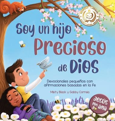 Soy un hijo precioso de Dios: Devocionales pequeos con afirmaciones basadas en la fe