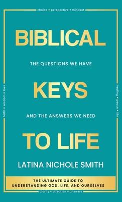 Biblical Keys to Life: The Questions We Have and the Answers We Need