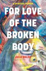 For Love of the Broken Body: A Spiritual Memoir Subscription