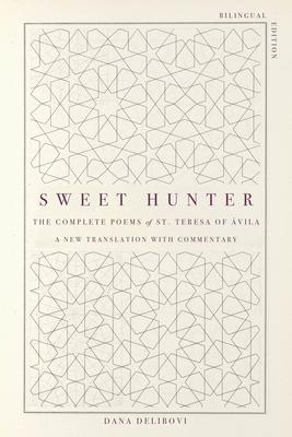 Sweet Hunter: The Complete Poems of St. Teresa of vila (Bilingual Edition)