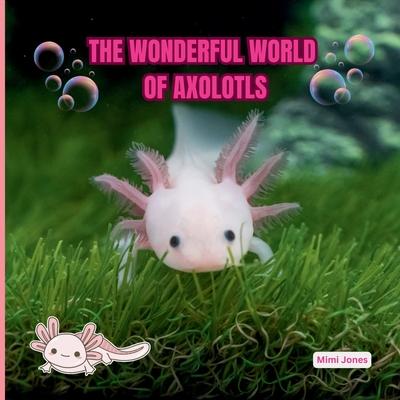 The Wonderful World of Axolotls: Interesting Facts About Axolotls