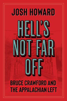 Hell's Not Far Off: Bruce Crawford and the Appalachian Left