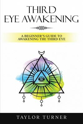 Third Eye Awakening: A Beginner's Guide to Awakening the Third Eye