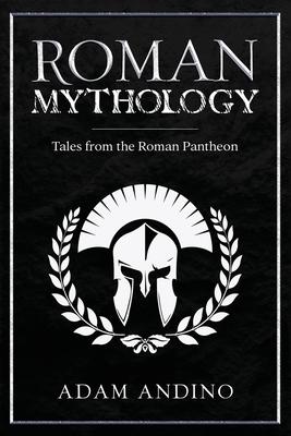 Roman Mythology: Tales From the Roman Pantheon