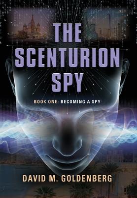 The Scenturion Spy: Book One - Becoming a Spy