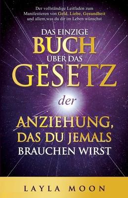 Das einzige Buch ber das Gesetz der Anziehung, das du jemals brauchen wirst: Der vollstndige Leitfaden zum Manifestieren von Geld, Liebe, Gesundheit Subscription