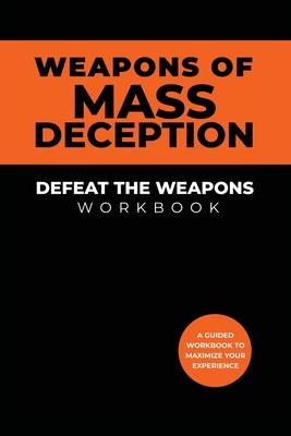 Weapons of Mass Deception Workbook: Defeat the Weapons