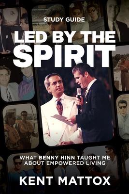 Led By the Spirit Study Guide: What Benny Hinn Taught Me About Empowered Living