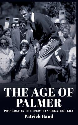 The Age of Palmer: Pro golf in the 1960s, its greatest era