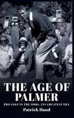 The Age of Palmer: Pro golf in the 1960s, its greatest era Subscription