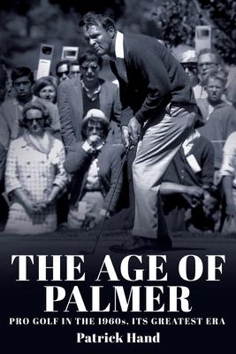 The Age of Palmer: Pro golf in the 1960s, its greatest era