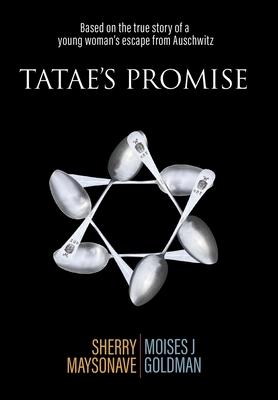 Tatae's Promise: Based on the true story of a young woman's escape from Auschwitz