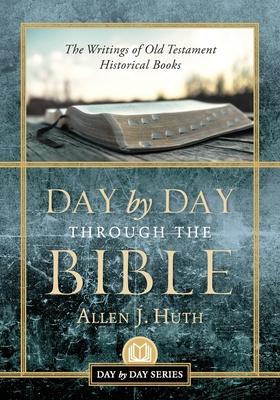 Day by Day Through the Bible: The Writings of Old Testament Historical Books