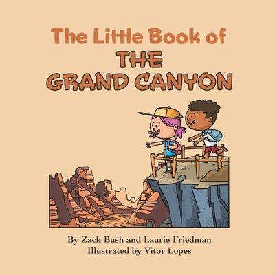 The Little Book of the Grand Canyon: Introduction for Children to the Grand Canyon, Famous Landmarks, Desert Life, Native Americans, Erosion for Kids