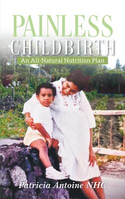 Painless Childbirth: An All-Natural Nutrition Plan