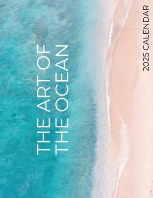 The Art of the Ocean 2025 Calendar: 2025 Calendar