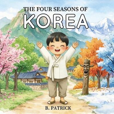 The Four Seasons of Korea: A Children's Picture Book About Korean Seasons, Culture, and Traditions Subscription