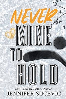 Never Mine to Hold (Special Edition): An Enemies-to-Lovers Secret Identity New Adult Sports Romance