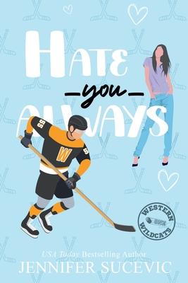 Hate You Always (Illustrated Cover): An Enemies-to-Lovers Brother's Teammate New Adult Sports Romance