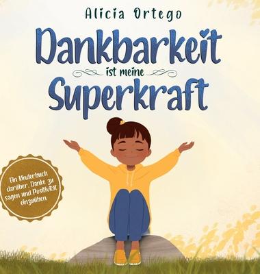 Dankbarkeit ist meine Superkraft: Ein Kinderbuch darber, Danke zu sagen und Positivitt einzuben.