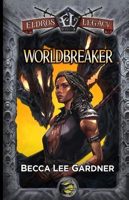 Worldbreaker: An Eldros Legacy Novel