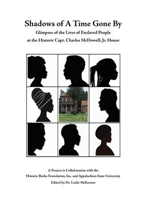 Shadows of A Time Gone By: Glimpses of the Lives of Enslaved People at the Historic Capt. Charles McDowell, Jr. House