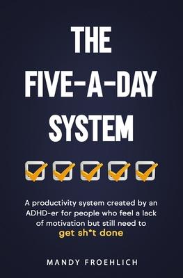 The Five-A-Day System: A productivity system created by an ADHD-er for people who feel a lack of motivation but still need to get sh*t done.