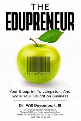 The Edupreneur: Your Blueprint To Jumpstart And Scale Your Education Business