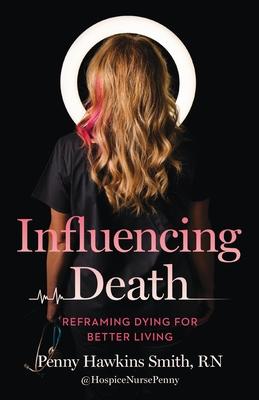 Influencing Death: Reframing Dying for Better Living Subscription