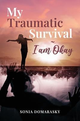 My Traumatic Survival-I Am Okay!