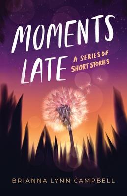 Moments Late: A Series of Short Stories