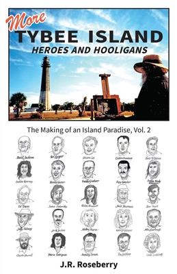 More Tybee Island Heroes and Hooligans; The Making of an Island Paradise, Vol. 2