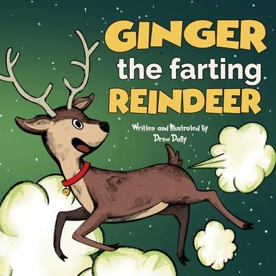 Ginger the Farting Reindeer: Christmas Books For Kids 3-5; 5-7 Stocking Stuffers: A Funny Christmas Story About kindness and loving yourself Christ