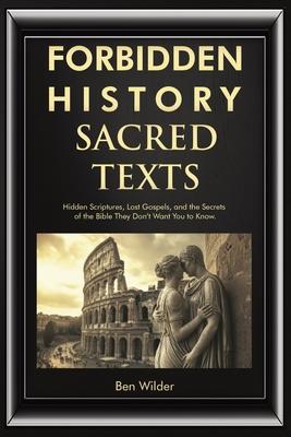 Forbidden History Sacred Texts: Hidden Scriptures, Lost Gospels, and the Secrets of the Bible They Don't Want You to Know Subscription