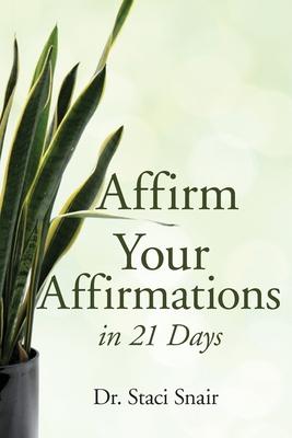 Affirm Your Affirmations in 21 Days