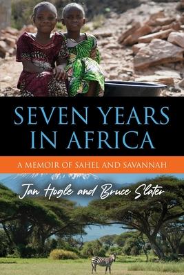 Seven Years in Africa: A Memoir of Sahel and Savannah