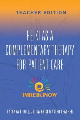 Reiki As a Complementary Therapy For Patient Care: Teacher's Edition