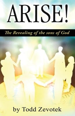 Arise!: "The Revealing of the sons of God"