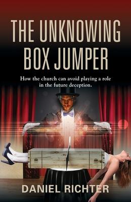 The Unknowing Box Jumper: How the church can avoid playing a role in the future deception