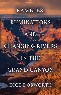 Rambles, Ruminations and Changing Rivers in the Grand Canyon