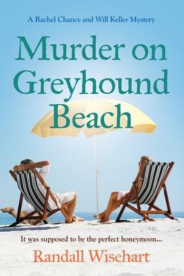 Murder on Greyhound Beach: A Rachel Chance and Will Keller Mystery