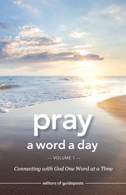 Pray a Word a Day Volume 1: Connecting with God One Word at a Time