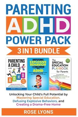 Parenting ADHD Power Pack 3 In 1 Bundle - Unlocking Your Child's Full Potential By Mastering Special Education, Defusing Explosive Behaviors, and Crea Subscription